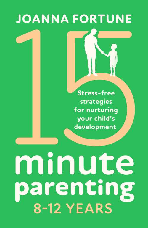 Book cover of 15-Minute Parenting 8–12 Years: Stress-free strategies for nurturing your child's development