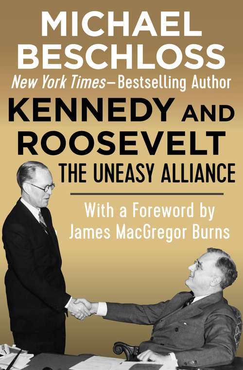 Kennedy and Roosevelt: The Uneasy Alliance