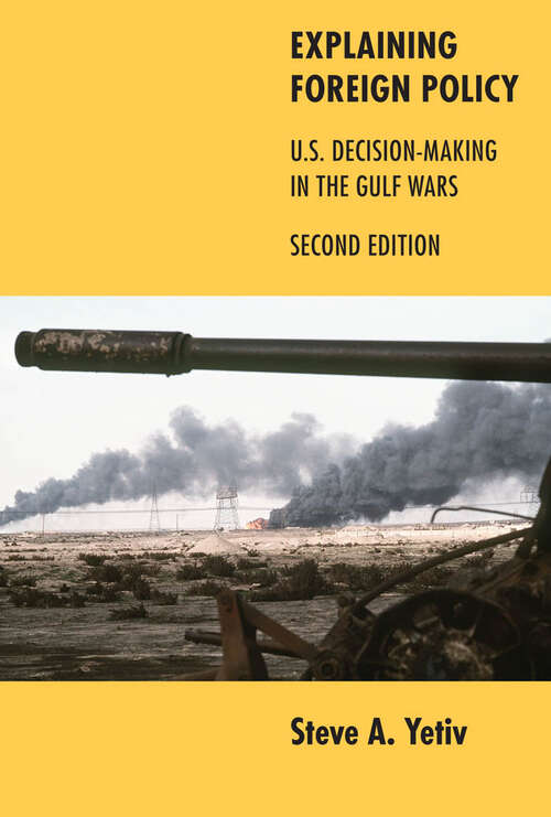 Explaining Foreign Policy: U.S. Decision-Making in the Gulf Wars