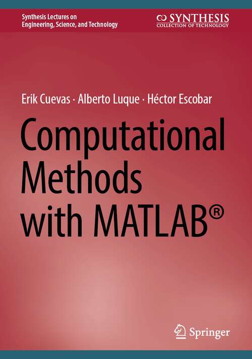 Book cover of Computational Methods with MATLAB® (1st ed. 2024) (Synthesis Lectures on Engineering, Science, and Technology)
