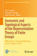 Geometric and Topological Aspects of the Representation Theory of Finite Groups: Pims Summer School And Workshop, July 27-august 5 2016 (Springer Proceedings in Mathematics & Statistics #242)