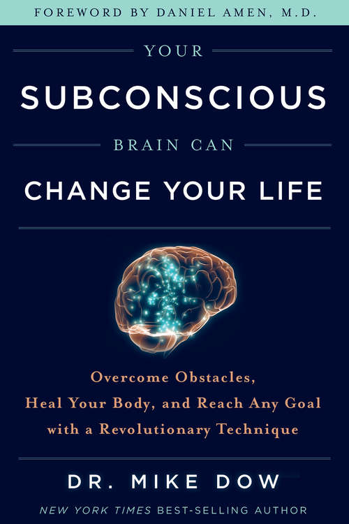 Book cover of Your Subconscious Brain Can Change Your Life: Overcome Obstacles, Heal Your Body, and Reach Any Goal with a Revolutionary Technique