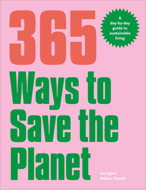 Book cover of 365 Ways to Save the Planet: A Day-by-day Guide to Sustainable Living
