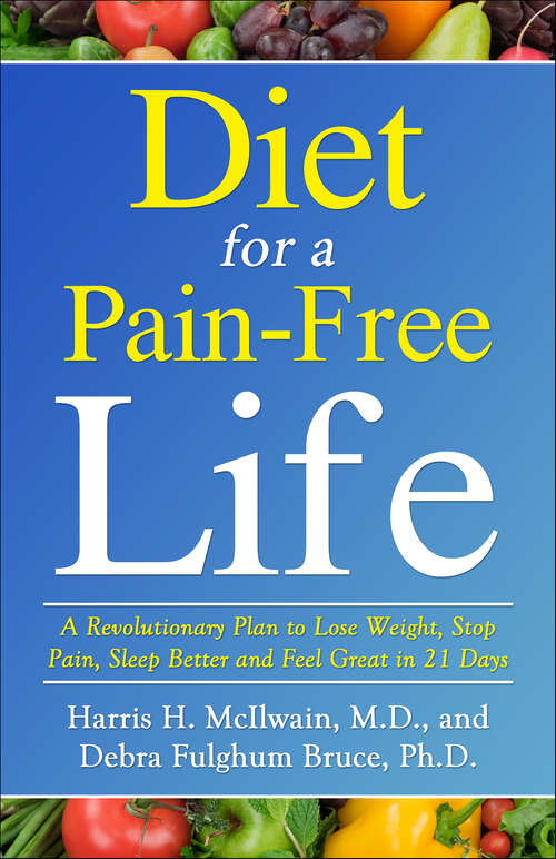 Book cover of Diet for a Pain-Free Life: A Revolutionary Plan to Lose Weight, Stop Pain, Sleep Better and Feel Great in 21 Days