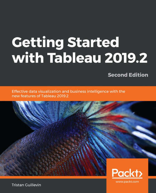 Book cover of Getting Started with Tableau 2019.2: Effective data visualization and business intelligence with the new features of Tableau 2019.2, 2nd Edition