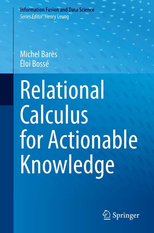 Relational Calculus for Actionable Knowledge (Information Fusion and Data Science)