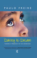 Daring to Dream: Toward a Pedagogy of the Unfinished (Series in Critical Narrative)