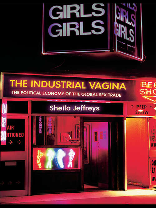 Book cover of The Industrial Vagina: The Political Economy of the Global Sex Trade (RIPE Series in Global Political Economy)