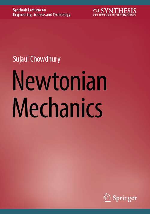 Book cover of Newtonian Mechanics (2024) (Synthesis Lectures on Engineering, Science, and Technology)