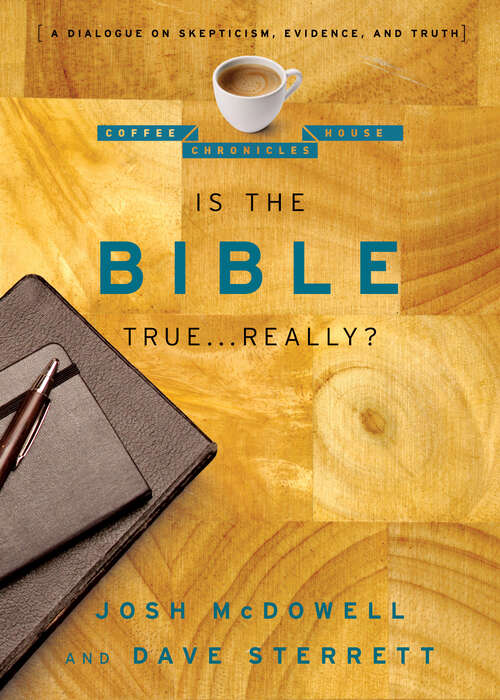 Is the Bible True . . . Really?: A Dialogue on Skepticism, Evidence, and Truth (The Coffee House Chronicles)