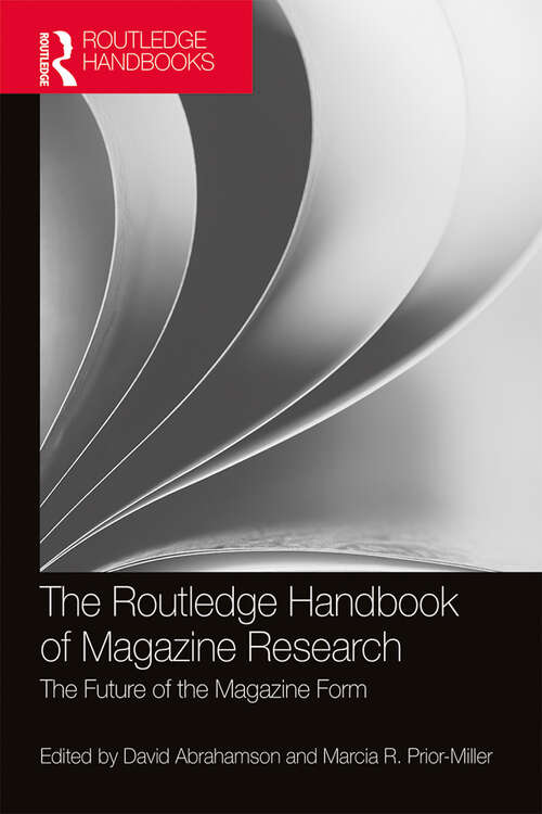 The Routledge Handbook of Magazine Research: The Future of the Magazine Form (Routledge Media and Cultural Studies Handbooks)