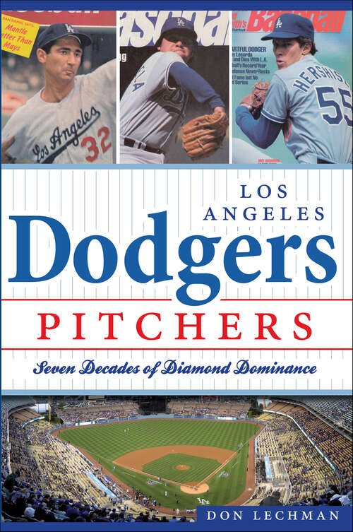 Book cover of Los Angeles Dodgers Pitchers: Seven Decades of Diamond Dominance (Sports)