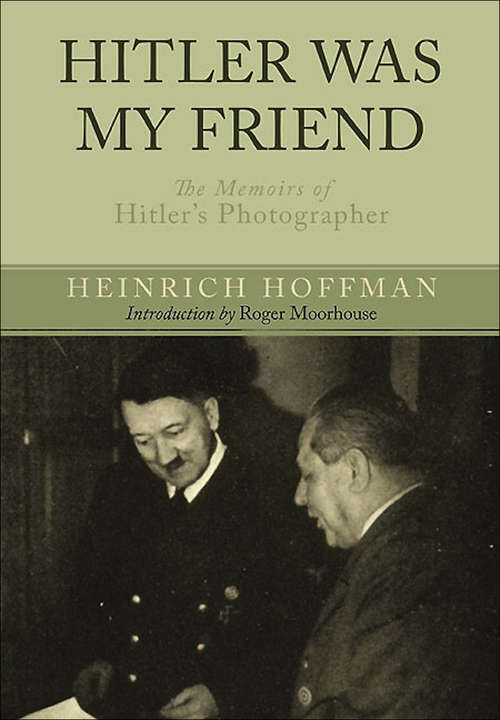 Book cover of Hitler Was My Friend: The Memoirs of Hitler’s Photographer
