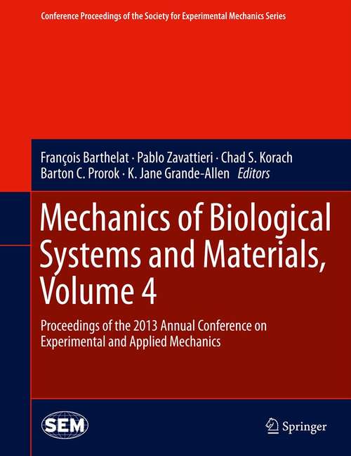 Mechanics of Biological Systems and Materials, Volume 4: Proceedings of the 2013 Annual Conference on Experimental and Applied Mechanics