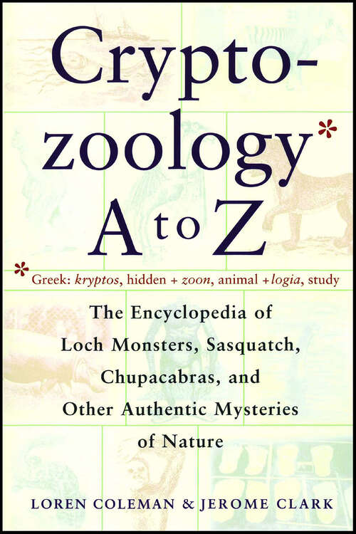 Book cover of Cryptozoology A To Z: The Encyclopedia of Loch Monsters, Sasquatch, Chupacabras, and Other Authentic Mysteries of Nature