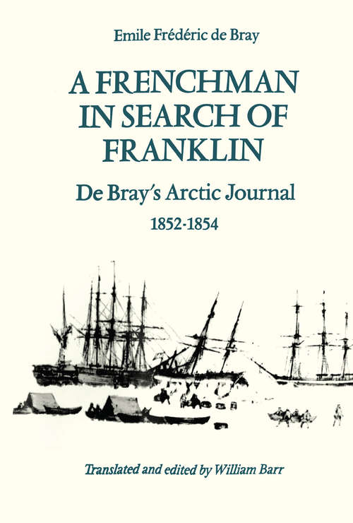 Book cover of A Frenchman in Search of Franklin: De Bray's Arctic Journal, 1852-1854