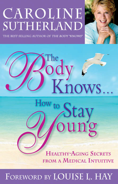 Book cover of The Body Knows#How to Stay Young: Anti-aging Secrets From A Medical Intuitive