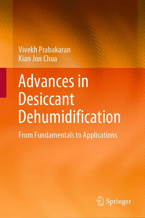 Advances in Desiccant Dehumidification: From Fundamentals to Applications