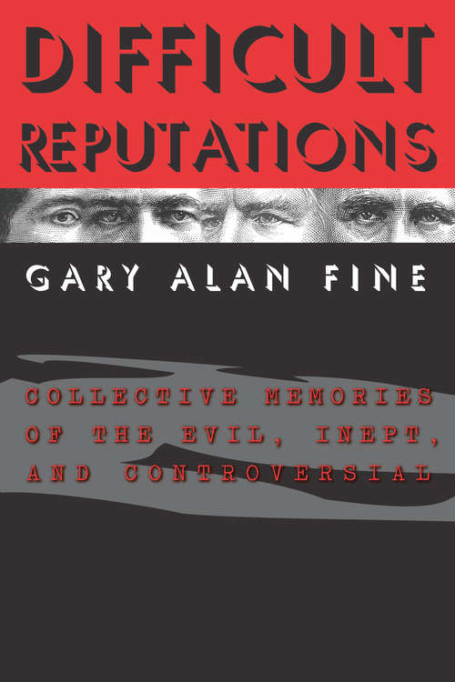 Book cover of Difficult Reputations: Collective Memories of the Evil, Inept, and Controversial