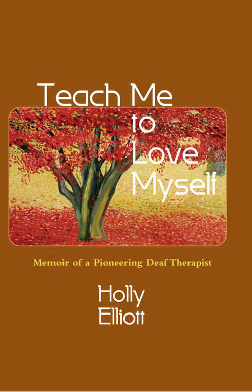 Teach Me to Love Myself: Memoir of a Pioneering Deaf Therapist