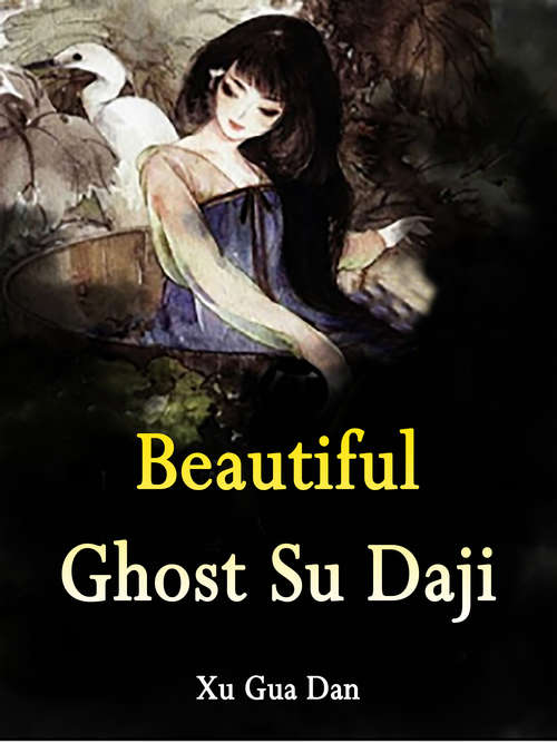 Beautiful Ghost Su Daji: Volume 6 (Volume 6 #6)