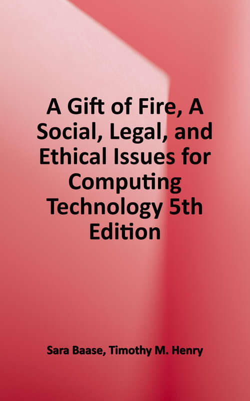 Book cover of A Gift of Fire: Social, Legal, and Ethical Issues for Computing Technology (Fifth Edition)