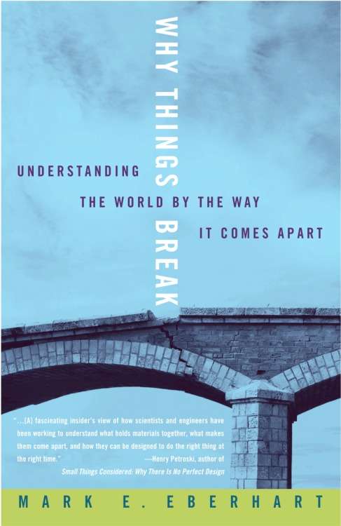 Book cover of Why Things Break: Understanding the World By the Way It Comes Apart