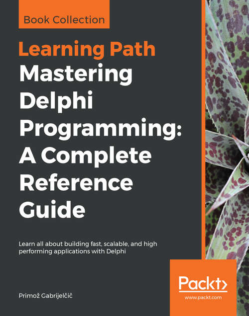 Book cover of Mastering Delphi Programming: A Complete Reference Guide: Learn all about building fast, scalable, and high performing applications with Delphi