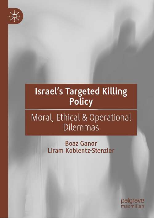 Book cover of Israel’s Targeted Killing Policy: Moral, Ethical & Operational Dilemmas (1st ed. 2022)