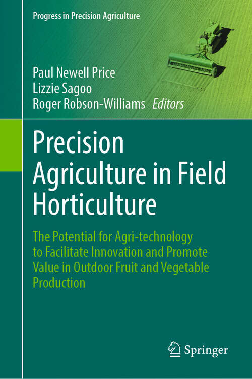 Book cover of Precision Agriculture in Field Horticulture: The Potential for Agri-technology to Facilitate Innovation and Promote Value in Outdoor Fruit and Vegetable Production (Progress in Precision Agriculture)