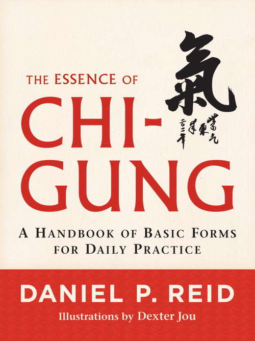 Book cover of The Essence of Chi-Gung: A Handbook of Basic Forms for Daily Practice