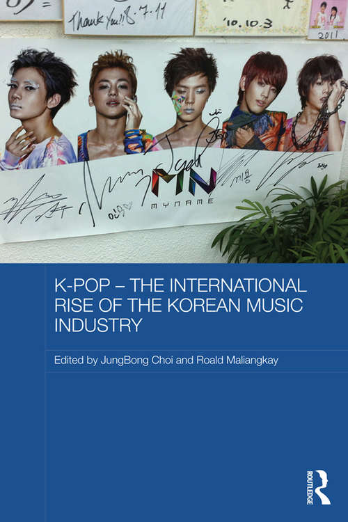 K-pop - The International Rise of the Korean Music Industry (Media, Culture and Social Change in Asia)