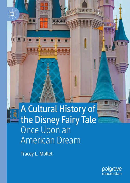 Book cover of A Cultural History of the Disney Fairy Tale: Once Upon an American Dream (1st ed. 2020)
