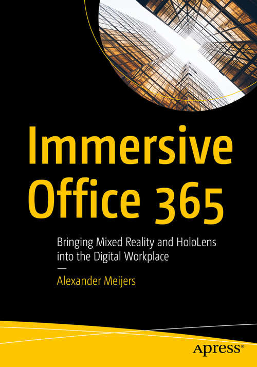Book cover of Immersive Office 365: Bringing Mixed Reality and HoloLens into the Digital Workplace (1st ed.)