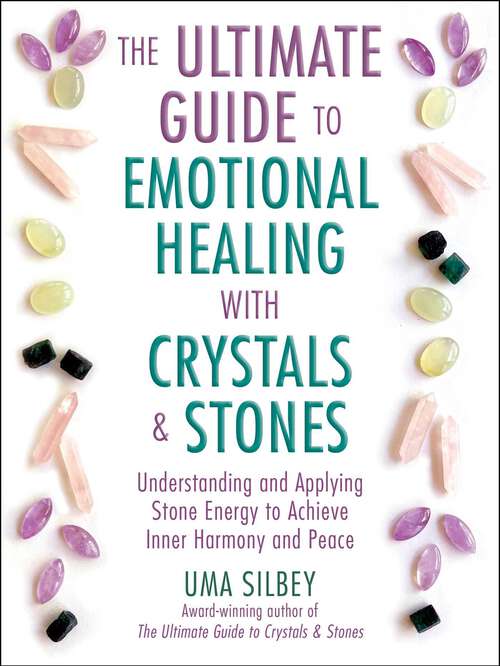 Book cover of The Ultimate Guide to Emotional Healing with Crystals and Stones: Understanding and Applying Stone Energy to Achieve Inner Harmony and Peace