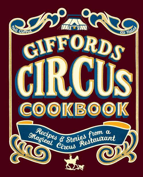 Book cover of Giffords Circus Cookbook: Recipes and Stories From a Magical Circus Restaurant