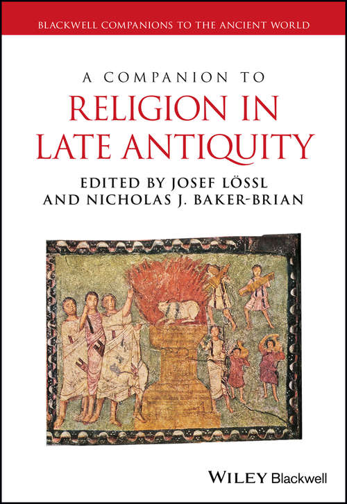 A Companion to Religion in Late Antiquity (Blackwell Companions to the Ancient World)