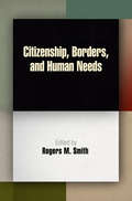 Citizenship, Borders, and Human Needs (Democracy, Citizenship, and Constitutionalism)