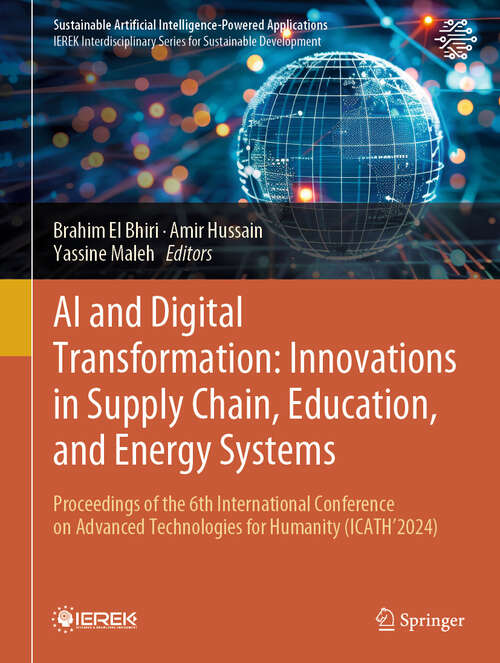 Book cover of AI and Digital Transformation: Proceedings of the 6th International Conference on Advanced Technologies for Humanity (ICATH'2024) (Sustainable Artificial Intelligence-Powered Applications)