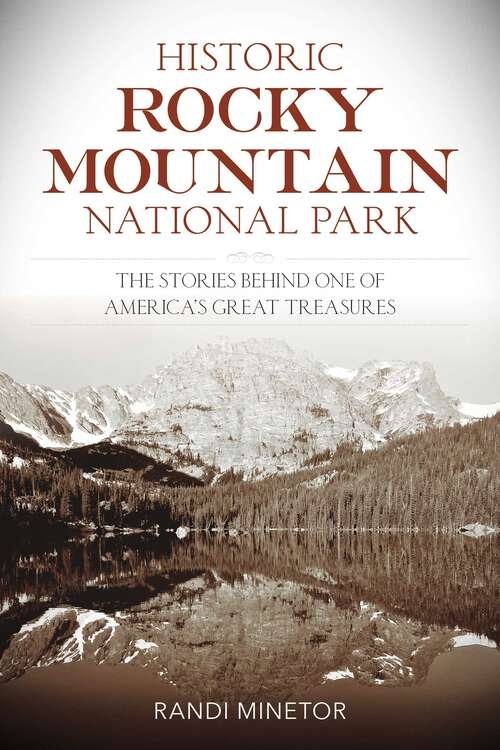 Book cover of Historic Rocky Mountain National Park: The Stories Behind One of America's Great Treasures