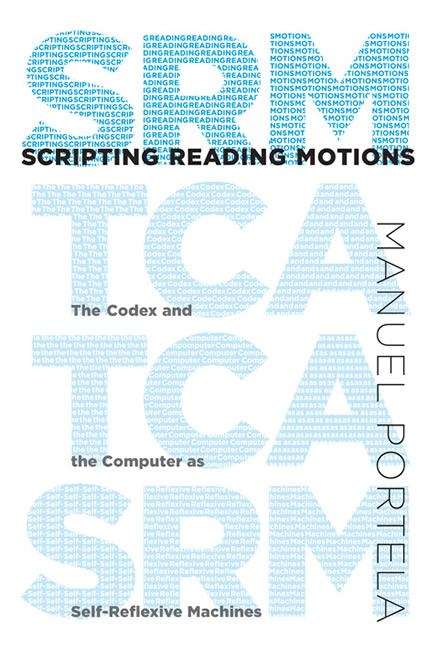 Book cover of Scripting Reading Motions: The Codex and the Computer as Self-Reflexive Machines