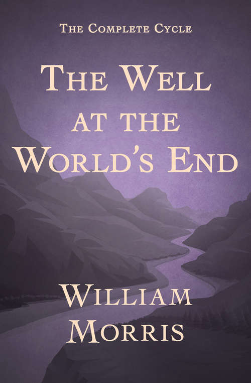 The Well at the World's End: A Tale (The\collected Works Of William Morris #Vol. 19)