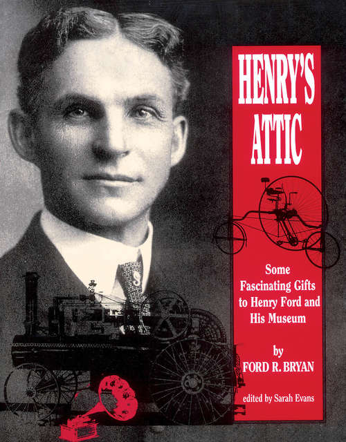 Book cover of Henry’s Attic: Some Fascinating Gifts to Henry Ford and His Museum