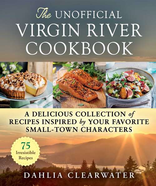 Book cover of The Unofficial Virgin River Cookbook: A Delicious Collection of Recipes Inspired by Your Favorite Small-Town Characters