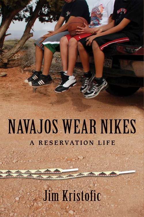 Book cover of Navajos Wear Nikes: A Reservation Life
