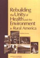 Book cover of Rebuilding the Unity of Health and the Environment in Rural America: Workshop Summary