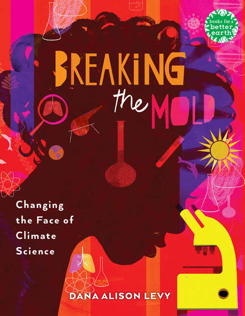 Book cover of Breaking the Mold: Changing the Face of Climate Science (Books for a Better Earth)