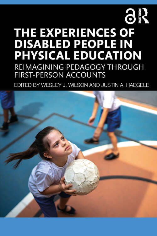 Book cover of The Experiences of Disabled People in Physical Education: Reimagining Pedagogy through First-Person Accounts (1)