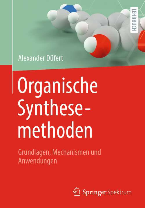 Book cover of Organische Synthesemethoden: Grundlagen, Mechanismen und Anwendungen (1. Aufl. 2023)
