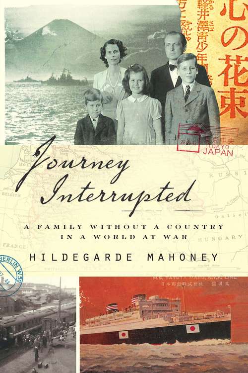 Book cover of Journey Interrupted: A Family Without a Country in a World at War